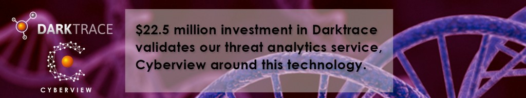 $22.5 million investment in Darktrace validates our threat analytics service Cyberview around this technology