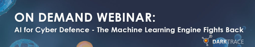 On Demand Webinar AI For Cyber Defence The Machine Learning Engine Fights Back