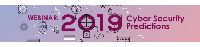 Webinar 2019 Cyber Security Predictions