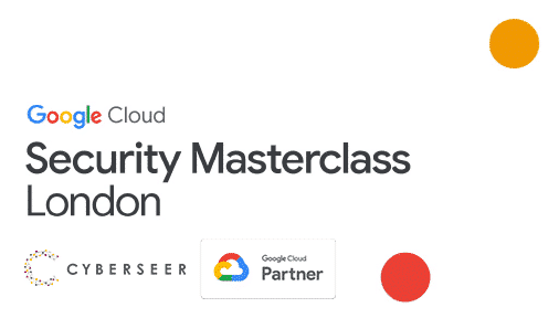 Cyberseer to speak at Google Cloud Security Masterclass London